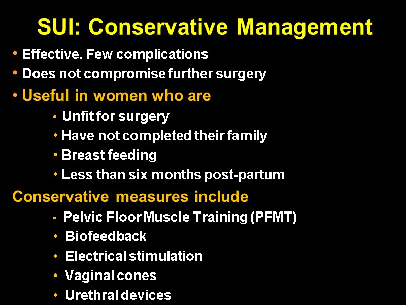 SUI: Conservative Management   Effective. Few complications   Does not compromise further